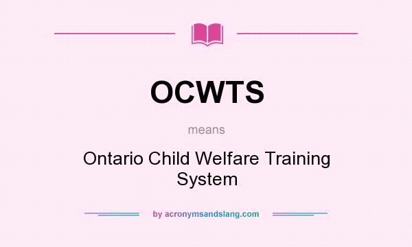 What does OCWTS mean? It stands for Ontario Child Welfare Training System