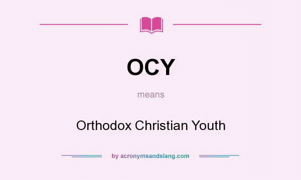 What does OCY mean? It stands for Orthodox Christian Youth