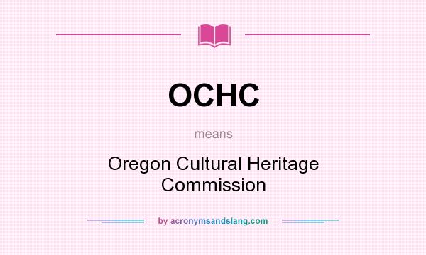 What does OCHC mean? It stands for Oregon Cultural Heritage Commission