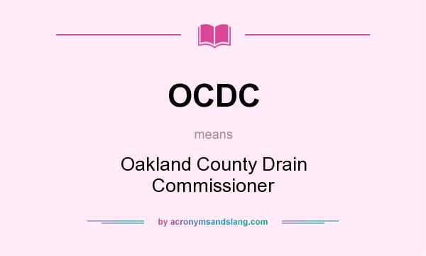 What does OCDC mean? It stands for Oakland County Drain Commissioner
