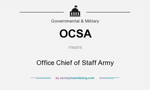 What does OCSA mean? It stands for Office Chief of Staff Army