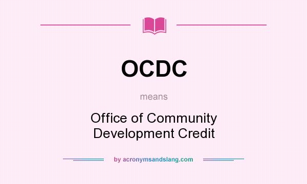 What does OCDC mean? It stands for Office of Community Development Credit