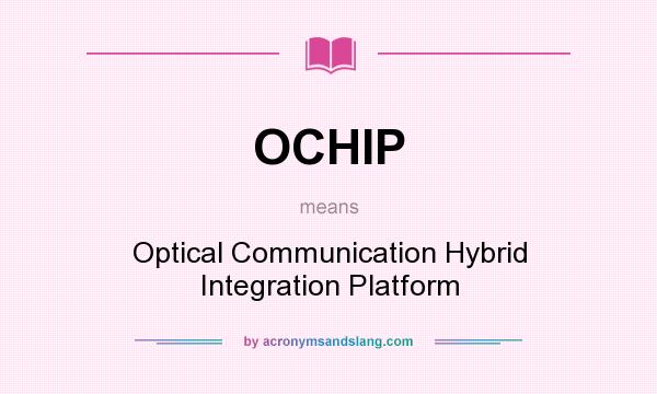 What does OCHIP mean? It stands for Optical Communication Hybrid Integration Platform