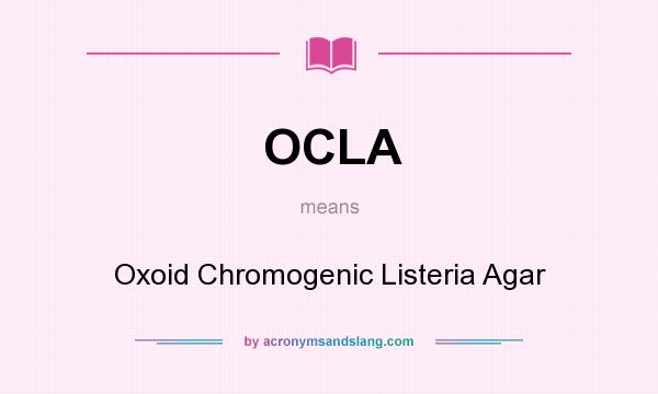 What does OCLA mean? It stands for Oxoid Chromogenic Listeria Agar