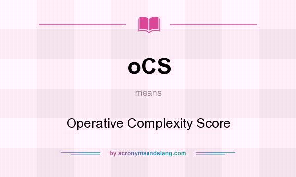 What does oCS mean? It stands for Operative Complexity Score