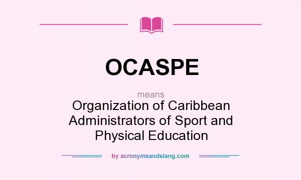 What does OCASPE mean? It stands for Organization of Caribbean Administrators of Sport and Physical Education
