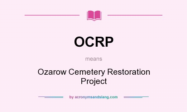 What does OCRP mean? It stands for Ozarow Cemetery Restoration Project