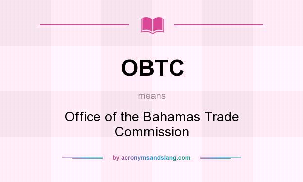 What does OBTC mean? It stands for Office of the Bahamas Trade Commission