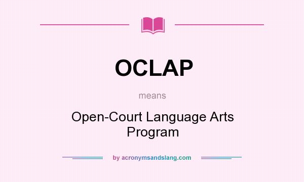 What does OCLAP mean? It stands for Open-Court Language Arts Program