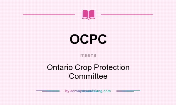 What does OCPC mean? It stands for Ontario Crop Protection Committee
