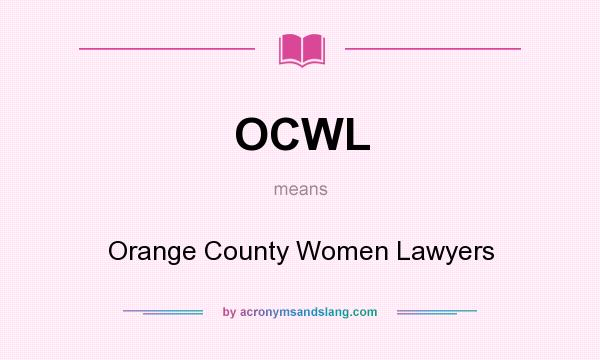 What does OCWL mean? It stands for Orange County Women Lawyers