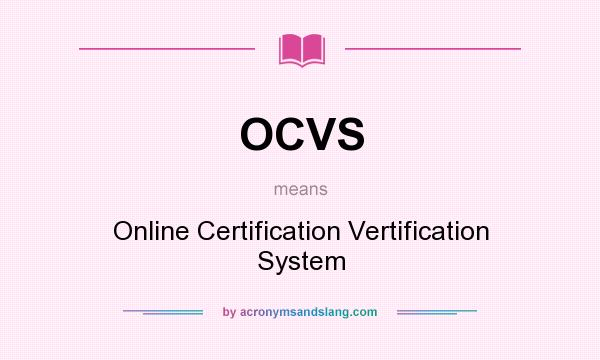 What does OCVS mean? It stands for Online Certification Vertification System