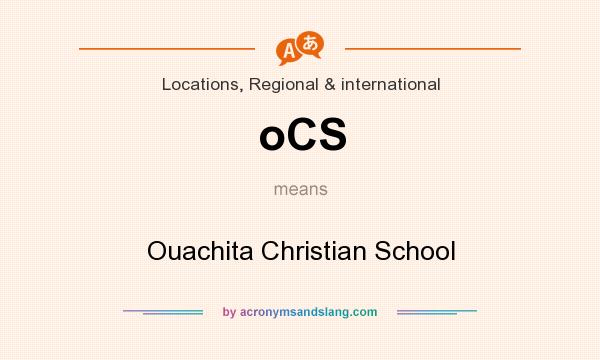 What does oCS mean? It stands for Ouachita Christian School
