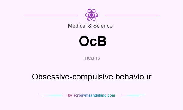 What does OcB mean? It stands for Obsessive-compulsive behaviour