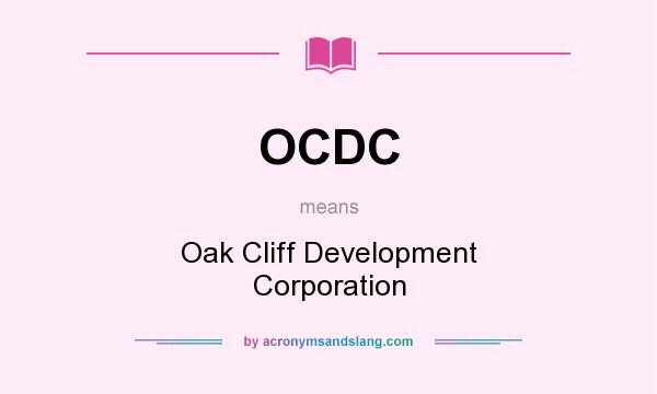 What does OCDC mean? It stands for Oak Cliff Development Corporation