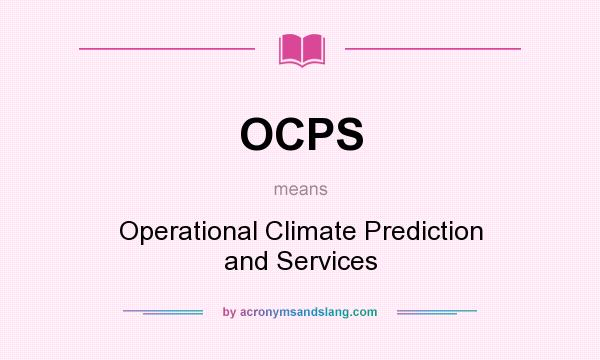 What does OCPS mean? It stands for Operational Climate Prediction and Services