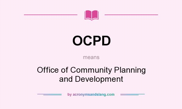 What does OCPD mean? It stands for Office of Community Planning and Development