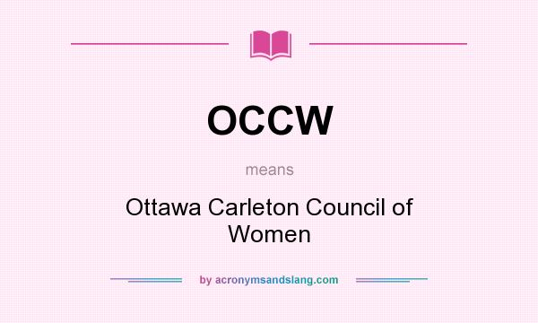 What does OCCW mean? It stands for Ottawa Carleton Council of Women