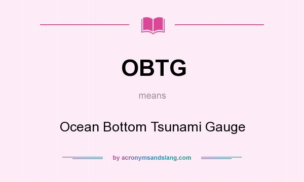 What does OBTG mean? It stands for Ocean Bottom Tsunami Gauge