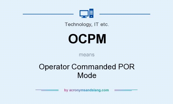 What does OCPM mean? It stands for Operator Commanded POR Mode