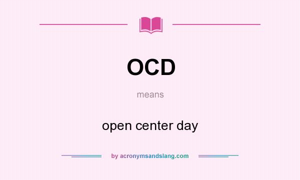 What does OCD mean? It stands for open center day