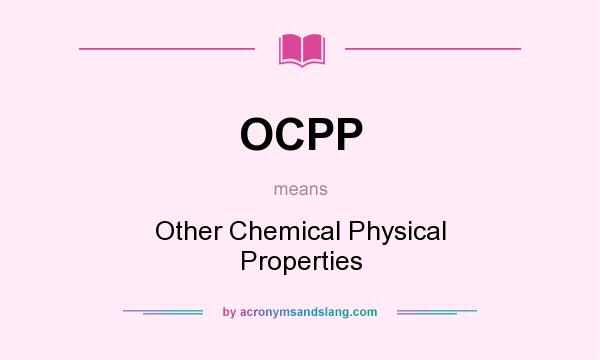 What does OCPP mean? It stands for Other Chemical Physical Properties