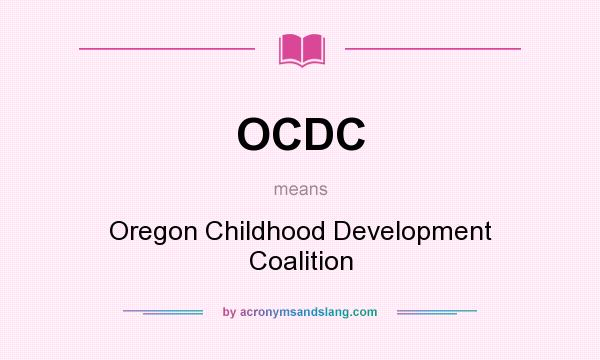 What does OCDC mean? It stands for Oregon Childhood Development Coalition