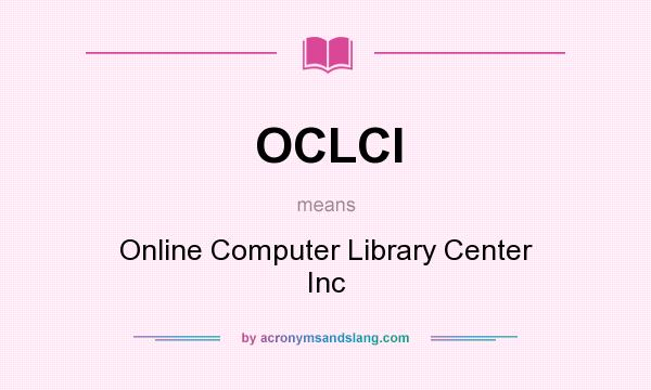 What does OCLCI mean? It stands for Online Computer Library Center Inc