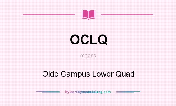 What does OCLQ mean? It stands for Olde Campus Lower Quad