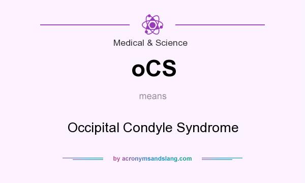 What does oCS mean? It stands for Occipital Condyle Syndrome