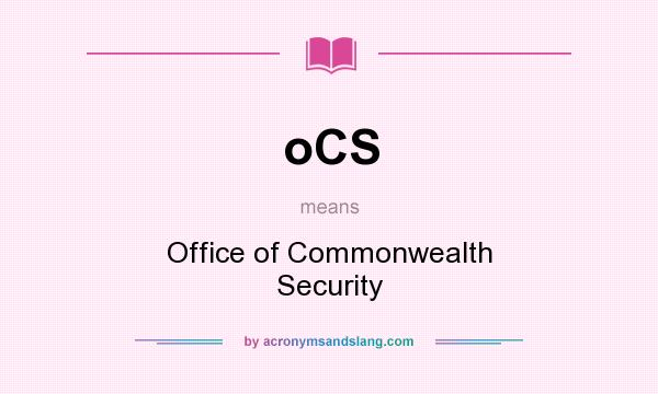 What does oCS mean? It stands for Office of Commonwealth Security