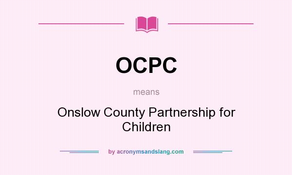 What does OCPC mean? It stands for Onslow County Partnership for Children
