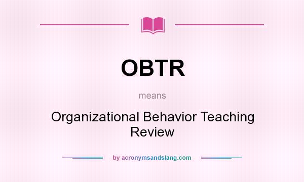 What does OBTR mean? It stands for Organizational Behavior Teaching Review