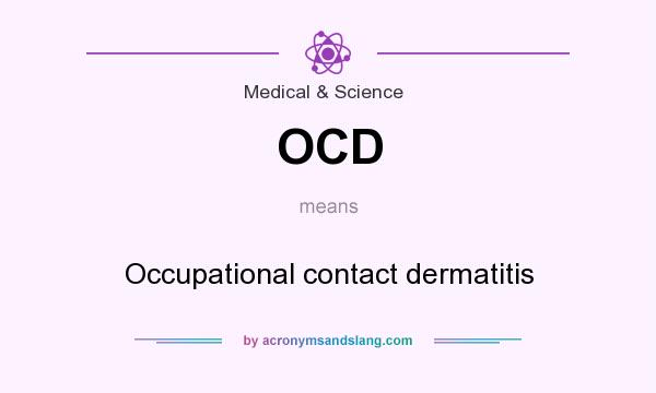 What does OCD mean? It stands for Occupational contact dermatitis