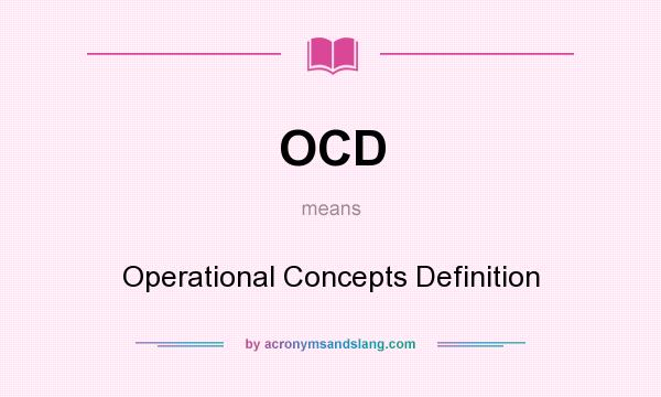 What does OCD mean? It stands for Operational Concepts Definition