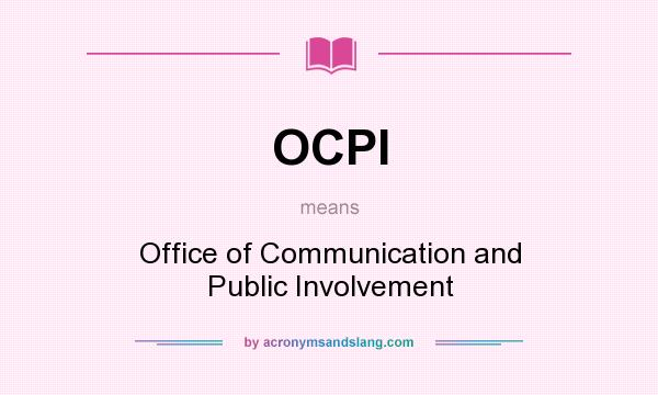 What does OCPI mean? It stands for Office of Communication and Public Involvement