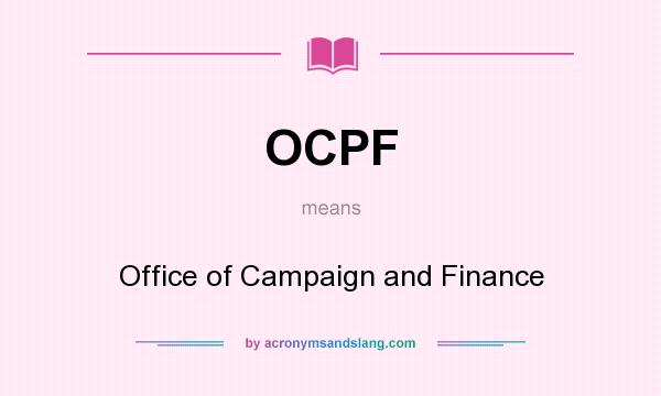What does OCPF mean? It stands for Office of Campaign and Finance