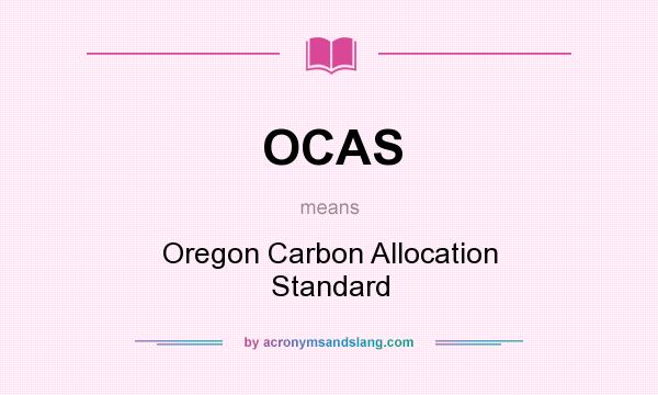 What does OCAS mean? It stands for Oregon Carbon Allocation Standard