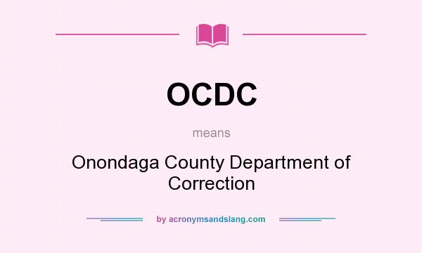 What does OCDC mean? It stands for Onondaga County Department of Correction