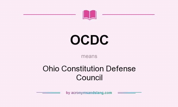 What does OCDC mean? It stands for Ohio Constitution Defense Council
