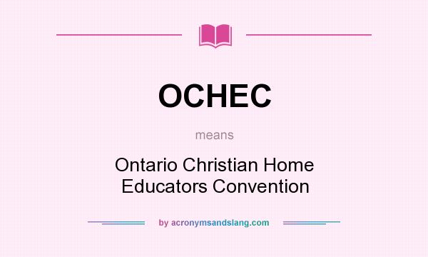 What does OCHEC mean? It stands for Ontario Christian Home Educators Convention