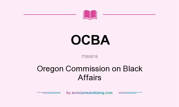 What does OCBA mean? It stands for Oregon Commission on Black Affairs
