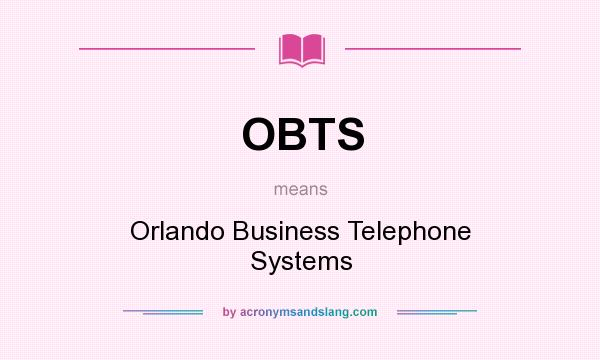 What does OBTS mean? It stands for Orlando Business Telephone Systems