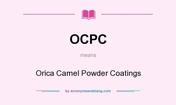 What does OCPC mean? It stands for Orica Camel Powder Coatings
