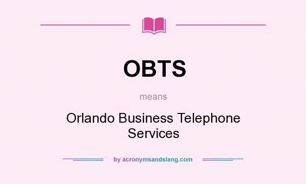 What does OBTS mean? It stands for Orlando Business Telephone Services