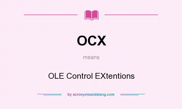 What does OCX mean? It stands for OLE Control EXtentions