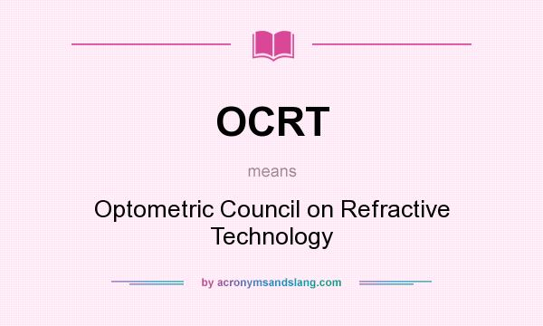 What does OCRT mean? It stands for Optometric Council on Refractive Technology