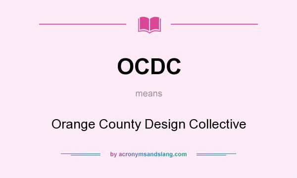 What does OCDC mean? It stands for Orange County Design Collective