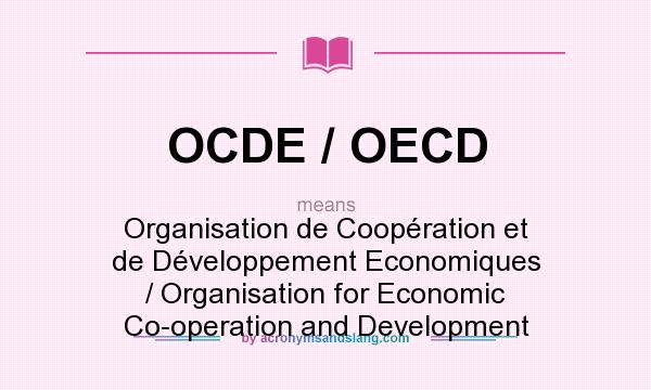 What does OCDE / OECD mean? It stands for Organisation de Coopération et de Développement Economiques / Organisation for Economic Co-operation and Development