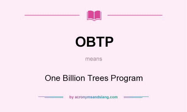 What does OBTP mean? It stands for One Billion Trees Program